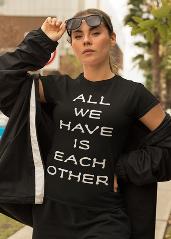 All We Have Is Each Other Adult Capsleeve Tee